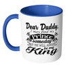 Daughter Fathers Mug I May Find My Prince Someday White 11oz Accent Coffee Mugs