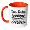 Daughter Fathers Mug I May Find My Prince Someday White 11oz Accent Coffee Mugs