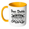 Daughter Fathers Mug I May Find My Prince Someday White 11oz Accent Coffee Mugs