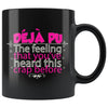 Deja Pu The Feeling That Youve Heard This Crap Before 11oz Black Coffee Mugs