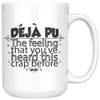 Deja Pu The Feeling Youve Heard This Crap Before 15oz White Coffee Mugs