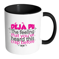 Deja Pu The Feeling Youve Heard This Crap Before White 11oz Accent Coffee Mugs