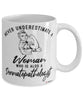 Dermatopathologist Mug Never Underestimate A Woman Who Is Also A Dermatopathologist Coffee Cup White