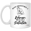 Detective Mug Never Underestimate A Woman Who Is Also A Detective Coffee Cup 11oz White XP8434