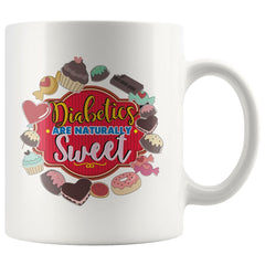 Diabetes Awareness Mug Diabetics Are Naturally Sweet 11oz White Coffee Mugs