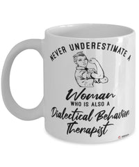 Dialectical Behavior Therapist Mug Never Underestimate A Woman Who Is Also A Dialectical Behavior Therapist Coffee Cup White