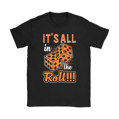 Dice Shirt Its All In The Roll Gildan Womens T-Shirt