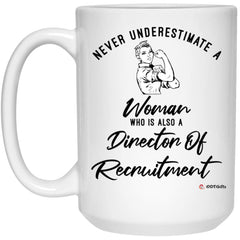Director Of Recruitment Mug Never Underestimate A Woman Who Is Also A Director Of Recruitment Coffee Cup 15oz White 21504