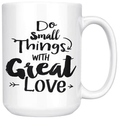 Do Small Things With Great Love 15oz White Coffee Mugs