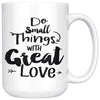 Do Small Things With Great Love 15oz White Coffee Mugs