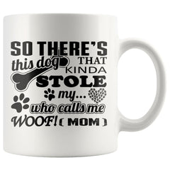 Dog Mom Mug So Theres This Dog That Kinda Stole My Heart 11oz White Coffee Mugs