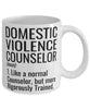 Domestic Violence Counselor Mug Like A Normal Counselor But More Rigorously Trained Coffee Cup 11oz 15oz White