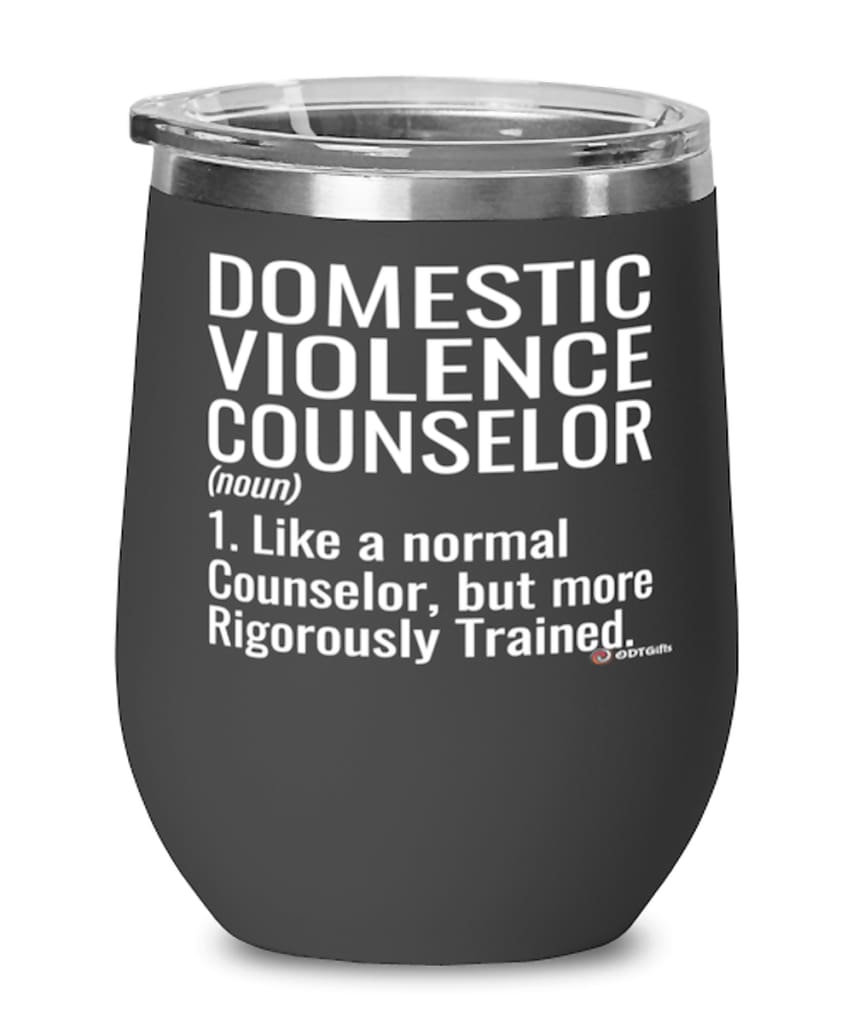 Domestic Violence Counselor Wine Glass Like A Normal Counselor But More Rigorously Trained 12oz Stainless Steel Black