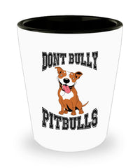Dont Bully Pitbulls Shot Glass