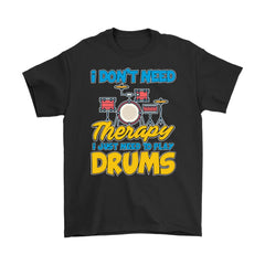 Drummer Shirt I Dont Need Therapy I Just Need To Play Drum Gildan Mens T-Shirt