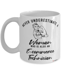 E-commerce Technician Mug Never Underestimate A Woman Who Is Also An E-commerce Tech Coffee Cup White