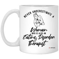 Eating Disorder Therapist Mug Never Underestimate A Woman Who Is Also An Eating Disorder Therapist Coffee Cup 11oz White XP8434