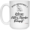 Eating Disorder Therapist Mug Never Underestimate A Woman Who Is Also An Eating Disorder Therapist Coffee Cup 15oz White 21504