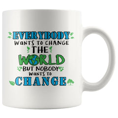 Eco Mug Everybody Wants To Change The World But Nobody 11oz White Coffee Mugs