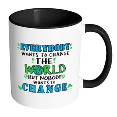 Eco Mug Everybody Wants To Change The World But White 11oz Accent Coffee Mugs