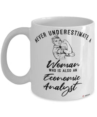 Economic Analyst Mug Never Underestimate A Woman Who Is Also An Economic Analyst Coffee Cup White