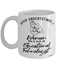 Educational Technologist Mug Never Underestimate A Woman Who Is Also An Educational Technologist Coffee Cup White