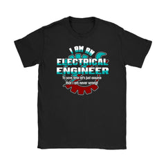 Electrical Engineer Shirt I Am Electrical Engineer To Save Gildan Womens T-Shirt