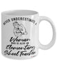 Elementary School Teacher Mug Never Underestimate A Woman Who Is Also An Elementary School Teacher Coffee Cup White