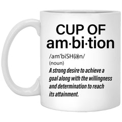 Encouragement Mug Cup Of Ambition A Strong Desire To Achieve A Goal 11oz White Coffee Cup XP8434