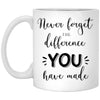 Encouragement Mug Never Forget The Difference You Have Made 11oz White Coffee Cup XP8434