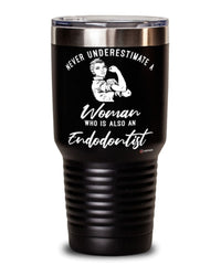 Endodontist Tumbler Never Underestimate A Woman Who Is Also An Endodontist 30oz Stainless Steel Black