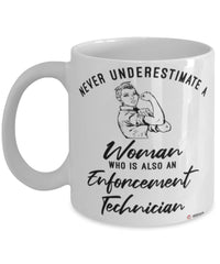 Enforcement Technician Mug Never Underestimate A Woman Who Is Also An Enforcement Tech Coffee Cup White