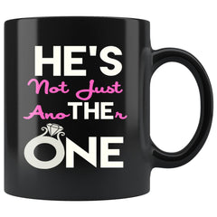 Engagement Mug Hes Not Just Another One 11oz Black Coffee Mugs