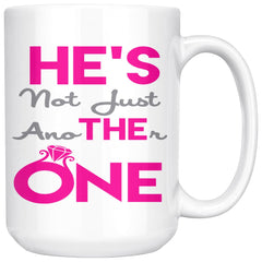 Engagement Mug He's The One He's Not Just Another One 15oz White Coffee Mugs