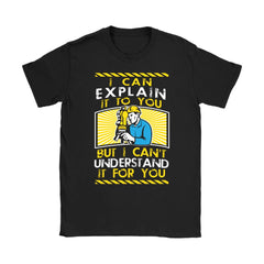 Engineer Motto Shirt I Can Explain It To You But I Cant Gildan Womens T-Shirt
