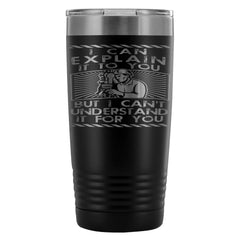 Engineer Travel Mug I Can Explain It To You But I 20oz Stainless Steel Tumbler