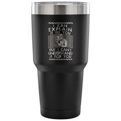 Engineer Travel Mug I Can Explain It To You But I 30 oz Stainless Steel Tumbler