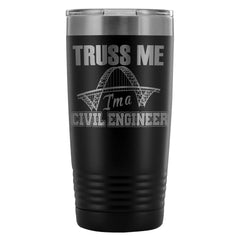 Engineer Travel Mug Truss Me Im A Civil Engineer 20oz Stainless Steel Tumbler