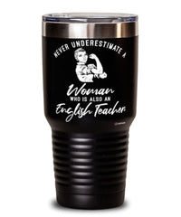 English Teacher Tumbler Never Underestimate A Woman Who Is Also An English Teacher 30oz Stainless Steel Black