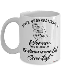 Environmental Scientist Mug Never Underestimate A Woman Who Is Also An Environmental Scientist Coffee Cup White