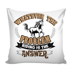 Equine Horse Graphic Pillow Cover Whatever The Problem Riding Is The Answer