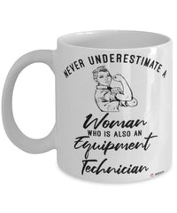 Equipment Technician Mug Never Underestimate A Woman Who Is Also An Equipment Tech Coffee Cup White