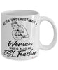 ESL Teacher Mug Never Underestimate A Woman Who Is Also An ESL Teacher Coffee Cup White