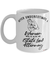 Estate Law Attorney Mug Never Underestimate A Woman Who Is Also An Estate Law Attorney Coffee Cup White