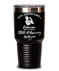 Estate Planning Lawyer Tumbler Never Underestimate A Woman Who Is Also An Estate Planning Lawyer 30oz Stainless Steel Black