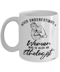 Ethologist Mug Never Underestimate A Woman Who Is Also An Ethologist Coffee Cup White