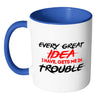 Every Great Idea I Have Gets Me In Trouble White 11oz Accent Coffee Mugs