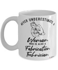 Fabrication Technician Mug Never Underestimate A Woman Who Is Also A Fabrication Tech Coffee Cup White