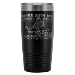 Family Travel Mug Mess With Me I Fight Back 20oz Stainless Steel Tumbler