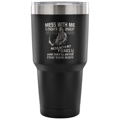 Family Travel Mug Mess With Me I Fight Back 30 oz Stainless Steel Tumbler